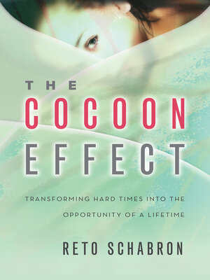 cover image of The Cocoon Effect: Transforming Hard Times Into the Opportunity of a Lifetime
